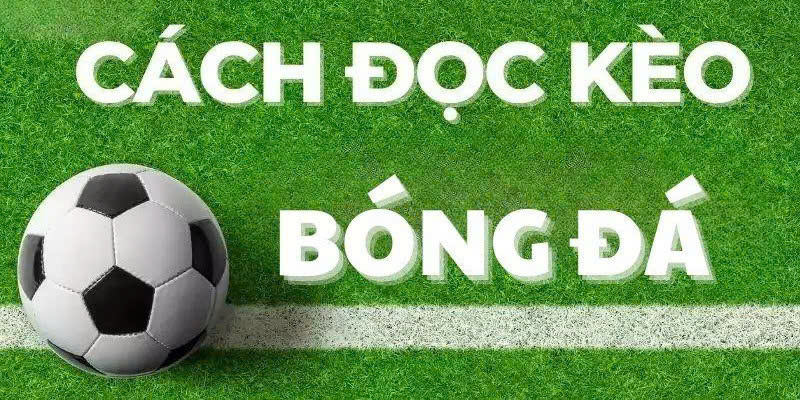 cach-doc-keo-bong-da-chuan-cho-tan-thu
