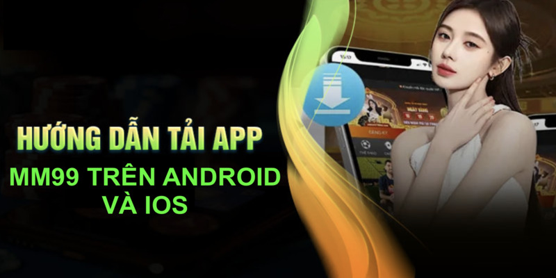 huong-dan-tai-app-mm99-tren-android-va-ios