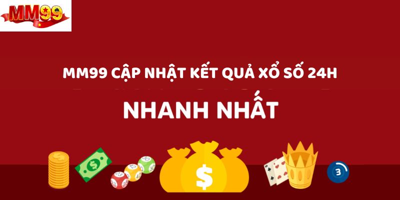 mm99-cap-nhat-ket-qua-xo-so-24h-nhanh-chong