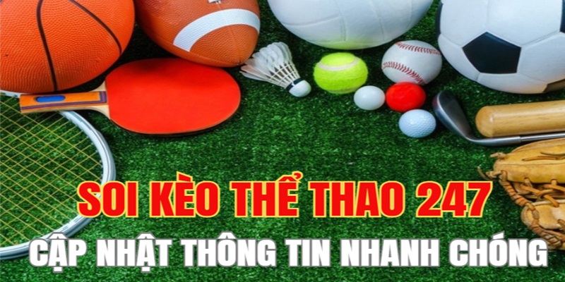 soi-keo-the-thao-247-cap-nhat-thong-tin-nhanh-chong