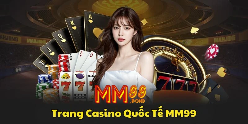 tong-quan-chung-trang-casino-quoc-te-mm99