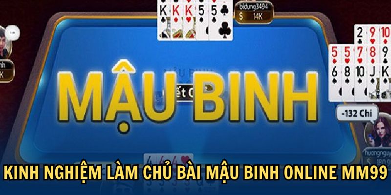 kinh-nghiem-choi-bai-mau-binh-online-mm99