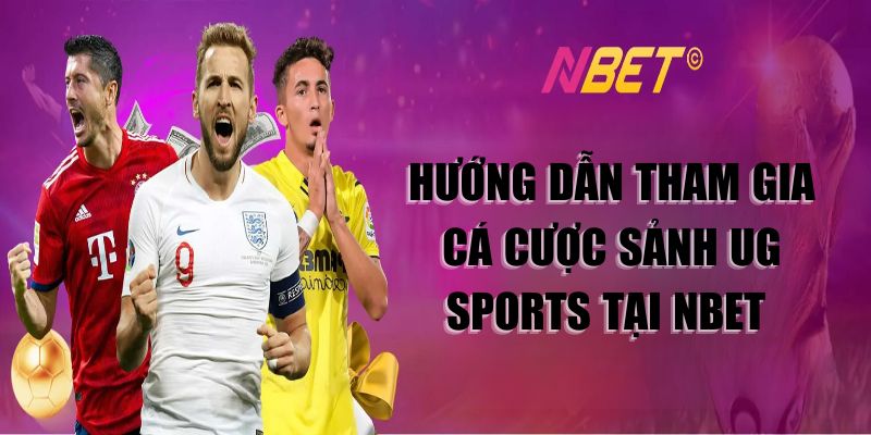 cac-buoc-tham-gia-ca-cuoc-sanh-ug-sports-tai-nbet