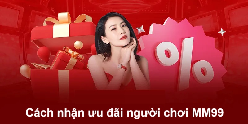 cach-nhan-uu-dai-nguoi-choi-mm99