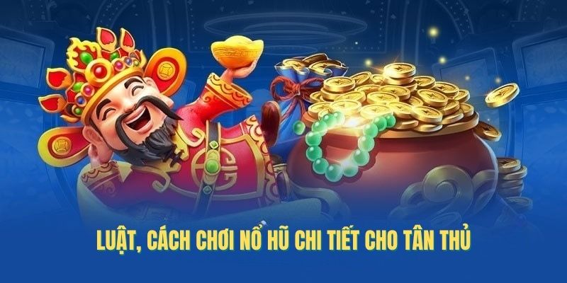 cach-choi-no-hu-chi-tiet