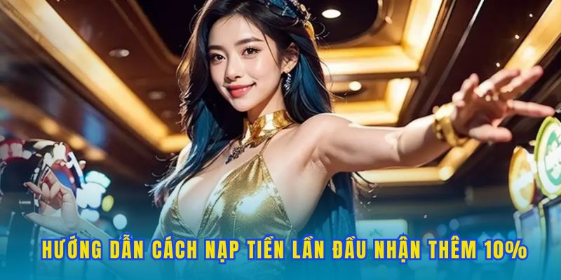 cach-nhan-thuong-tu-nap-tien-lan-dau-nhan-them-10%