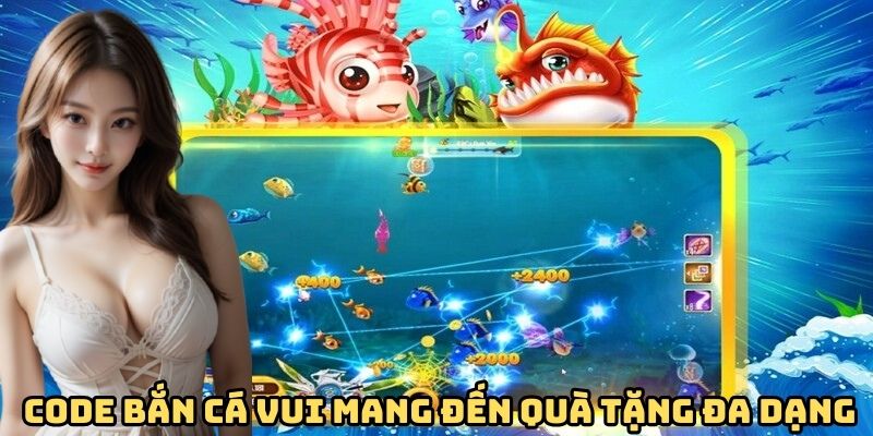 code-ban-ca-vui-mang-den-qua-tang-da-dang