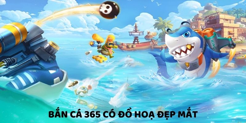 ban-ca-365-co-do-hoa-dep