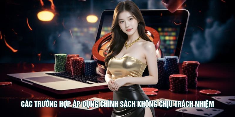 Miễn trừ trách nhiệm MM99 2 cac-truong-hop-ap-dung-chinh-sach-khong-chiu-trach-nhiem