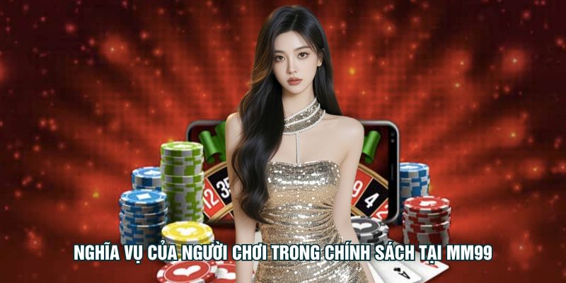 Miễn trừ trách nhiệm MM99 3 nghia-vu-cua-nguoi-choi-trong-chinh-sach-tai-mm99